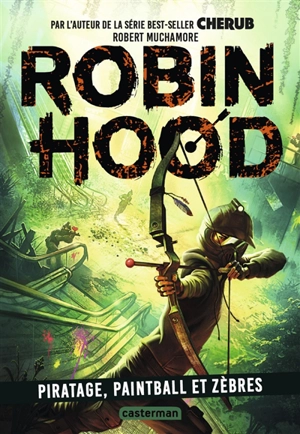 Robin Hood. Vol. 2. Piratage, paintball et zèbres - Robert Muchamore