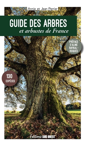 Guide des arbres et arbustes de France : 130 espèces - Annie Perrier