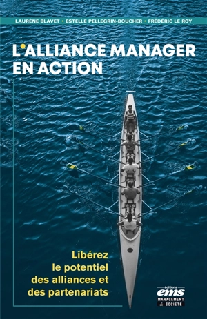 L'alliance manager en action : libérez le potentiel des alliances et des partenariats - Laurène Blavet