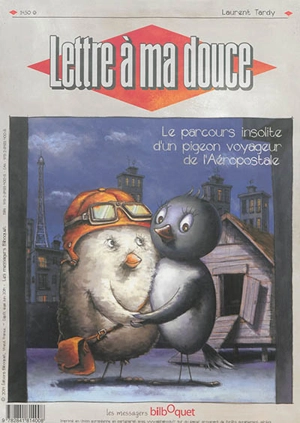 Lettre à ma douce : le parcours insolite d'un pigeon voyageur de l'Aéropostale - Laurent Tardy