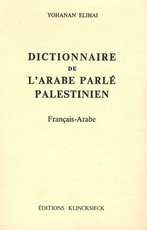 Dictionnaire de l'arabe parlé palestinien : français-arabe - Yohanan Elihai