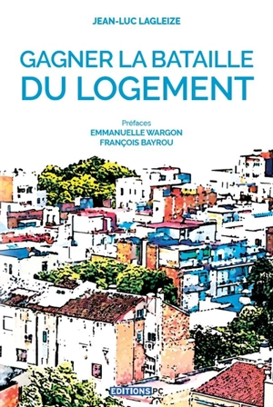 Gagner la bataille du logement - Jean-Luc Lagleize