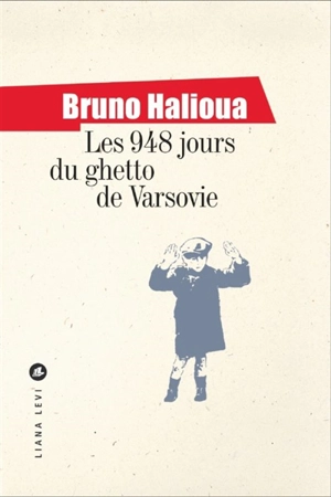 Les 948 jours du ghetto de Varsovie - Bruno Halioua