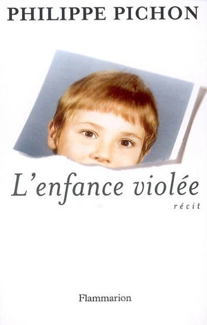 L'enfance violée : récit - Philippe Pichon