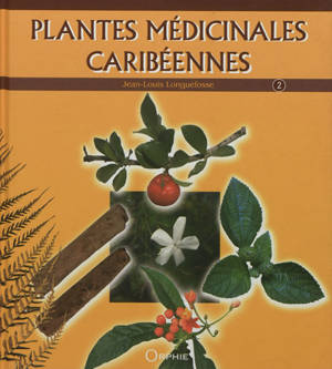 Plantes médicinales caribéennes. Vol. 2 - Jean-Louis Longuefosse