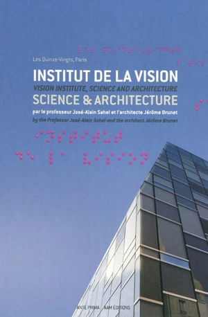 Institut de la vision, science & architecture : entretien entre le professeur José-Alain Sahel et l'architecte Jérôme Brunet. Vision institute, science and architecture : conversation between the professor José-Alain Sahel and the architect Jérôme Br