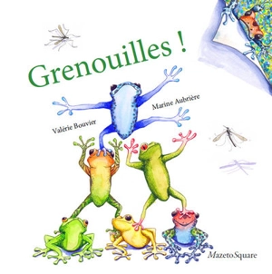 Grenouilles ! - Valérie Bouvier