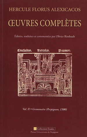 Oeuvres complètes. Vol. 2. Grammaire (Perpignan, 1500) - Hercules Florus Alexicachus