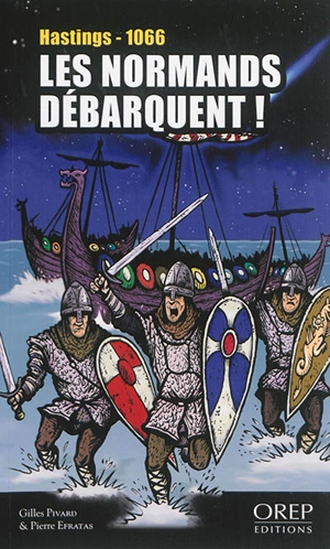 Les Normands débarquent ! : Hastings, 14 octobre 1066 - Gilles Pivard