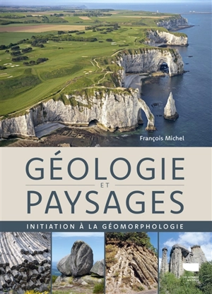 Géologie et paysages : initiation à la géomorphologie - François Michel