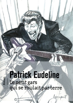 Le petit gars qui se roulait par terre - Patrick Eudeline