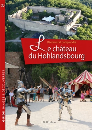 Découvrir et comprendre le château du Hohlandsbourg - Jean-Luc Eichenlaub