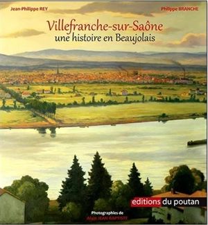 Villefranche-sur-Saône : une histoire en Beaujolais - Jean-Philippe Rey