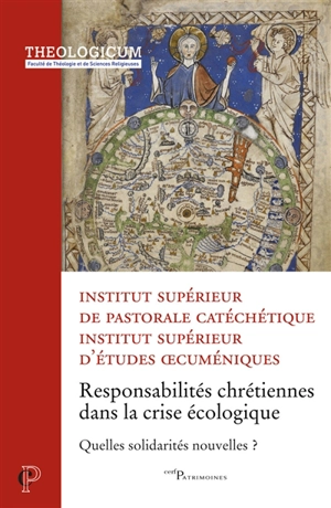 Responsabilités chrétiennes dans la crise écologique : quelles solidarités nouvelles ? : actes du colloque de l'ISPC et des facultés (ISEO, IPT Paris, ITO Saint-Serge) tenu à l'Institut catholique de Paris, du 22 au 24 février 2021 - Institut supérieur de pastorale catéchétique (Paris). Colloque international (10 ; 2021 ; Paris)