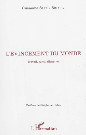 L'évincement du monde : travail, sujet, aliénation - Ousmane Sarr