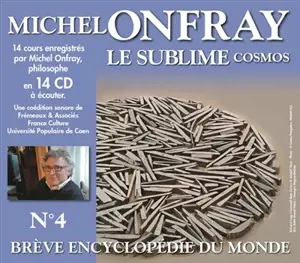 Brève encyclopédie du monde. Vol. 4. Cosmos : le sublime cosmos - Michel Onfray
