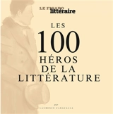 Les 100 héros de la littérature - Laurence Caracalla