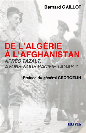 De l'Algérie à l'Afghanistan : après Tazalt, avons-nous pacifié Tagab ? - Bernard Gaillot