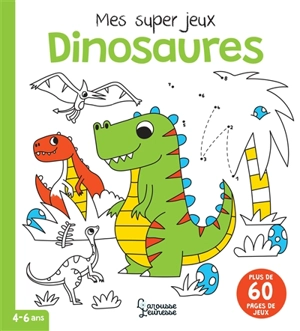 Dinosaures : mes super jeux : 4-6 ans - Cécile Beaucourt