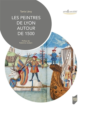 Les peintres de Lyon autour de 1500 - Tania Lévy