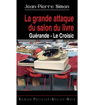 La grande attaque du salon du livre : Guérande-Le Croisic - Jean-Pierre Simon