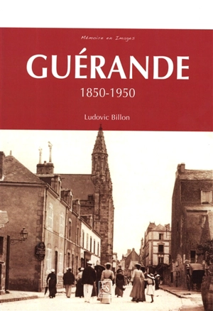 Guérande : 1850-1950 - Ludovic Billon