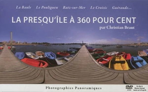 La presqu'île à 360 pour cent : La Baule, Le Pouliguen, Batz-sur-Mer, Le Croisic, Guérande... - Christian Braut