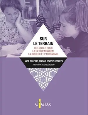 Sur le terrain : Des outils pour la différenciation, la rigueur et l'autonomie - Kate Roberts