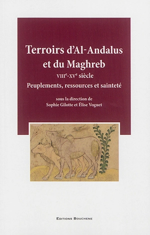 Terroirs d'Al-Andalus et du Maghreb : VIIIe-XVe siècle : peuplements, ressources et sainteté