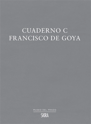 Cuaderno C : Francisco de Goya - Francisco de Goya