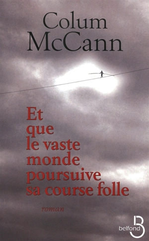 Et que le vaste monde poursuive sa course folle - Colum McCann