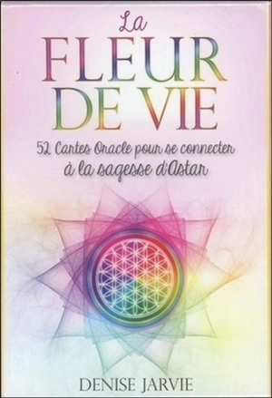 La fleur de vie : 52 cartes oracle pour se connecter à la sagesse d'Astar - Denise Jarvie