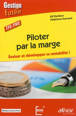 Piloter par la marge : évaluer et développer sa rentabilité ! : TPE-PME - Ali Dardour