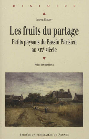 Les fruits du partage : petits paysans du Bassin parisien au XIXe siècle - Laurent Herment