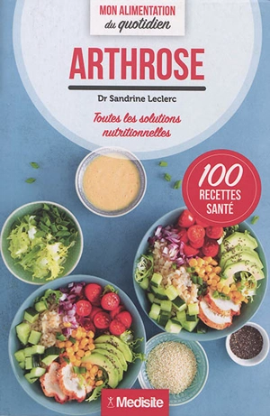 Arthrose : toutes les solutions nutritionnelles : 100 recettes santé - Sandrine Leclerc