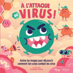 A l'attaque du virus ! : anime les images pour découvrir comment ton corps combat les virus - Rhiannon Findla