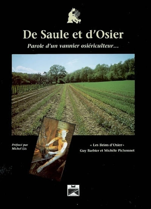 De saule et d'osier : parole d'un vannier osiériculteur... - Guy Barbier