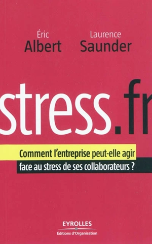 Stress.fr : comment l'entreprise peut-elle agir face au stress de ses collaborateurs ? - Eric Albert