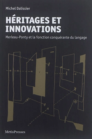 Héritages et innovations : Merleau-Ponty et la fonction conquérante du langage - Michel Dalissier