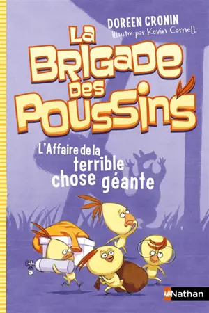 La brigade des poussins. Vol. 1. L'affaire de la terrible chose géante - Doreen Cronin