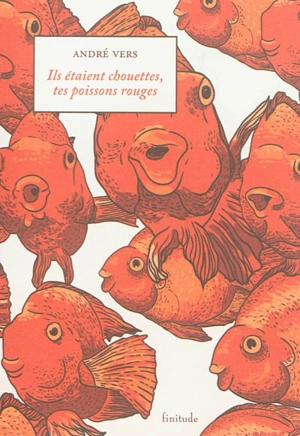 Ils étaient chouettes, tes poissons rouges - André Vers