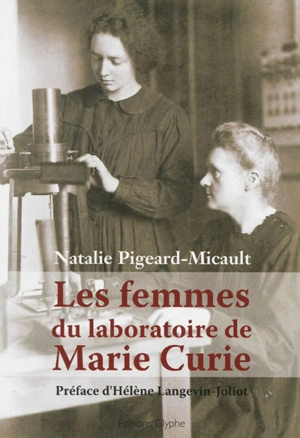 Les femmes du laboratoire de Marie Curie - Natalie Pigeard-Micault