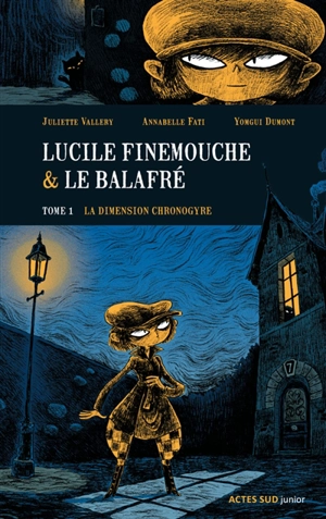 Lucile Finemouche et le Balafré. Vol. 1. La dimension chronogyre - Juliette Vallery