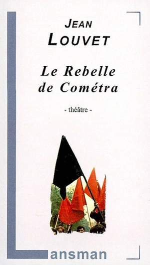 Le rebelle de Cométra - Jean Louvet