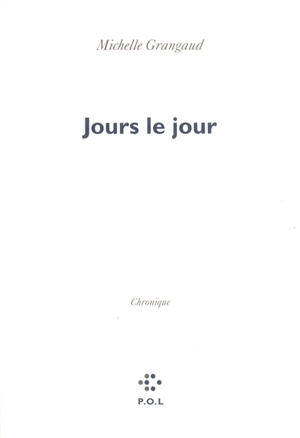 Jours le jour : chronique - Michelle Grangaud