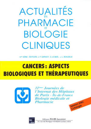 Cancers, aspects biologiques et thérapeutiques : biologie médicale et pharmacie : 13-14 novembre 2002 - Journées de l'internat des hôpitaux de Paris-Ile-de-France Biologie médicale et pharmacie