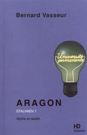 Aragon stalinien ? : mythe et réalité - Bernard Vasseur