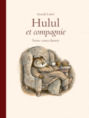 Hulul et compagnie : trente contes illustrés - Arnold Lobel