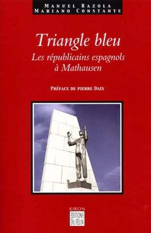 Le triangle bleu : les républicains espagnols à Mauthausen : 1940-1945 - Manuel Razola