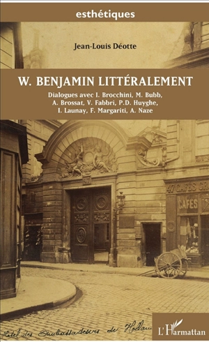 W. Benjamin littéralement : dialogues avec I. Brocchini, M. Bubb, A. Brossat... - Jean-Louis Déotte